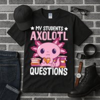 Axolotl Lover Teacher - My Students Axolotl Questions  Tall T-Shirt