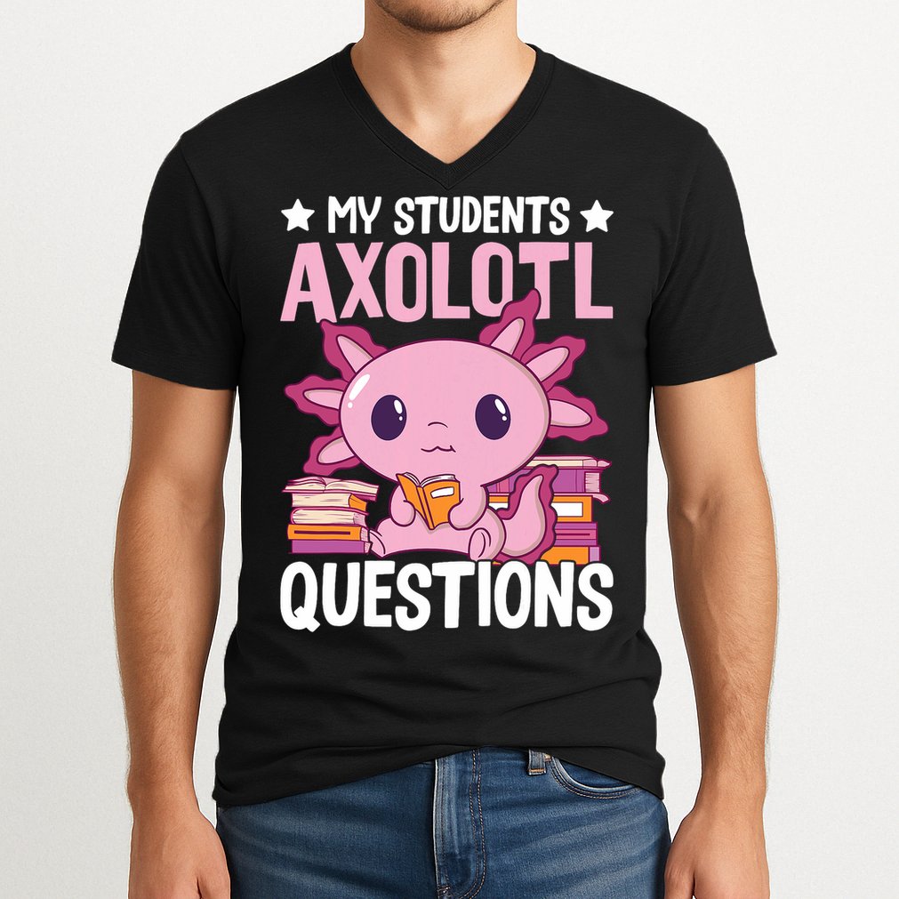 Axolotl Lover Teacher - My Students Axolotl Questions  V-Neck T-Shirt