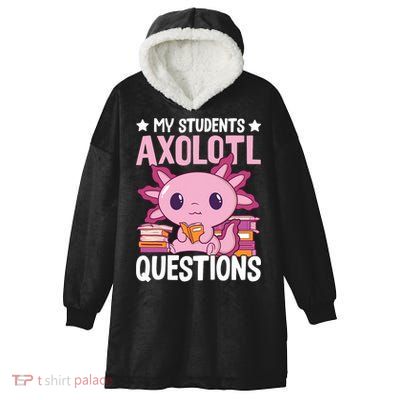 Axolotl Lover Teacher - My Students Axolotl Questions  Hooded Wearable Blanket