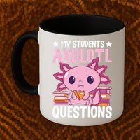 Axolotl Lover Teacher - My Students Axolotl Questions  Mug