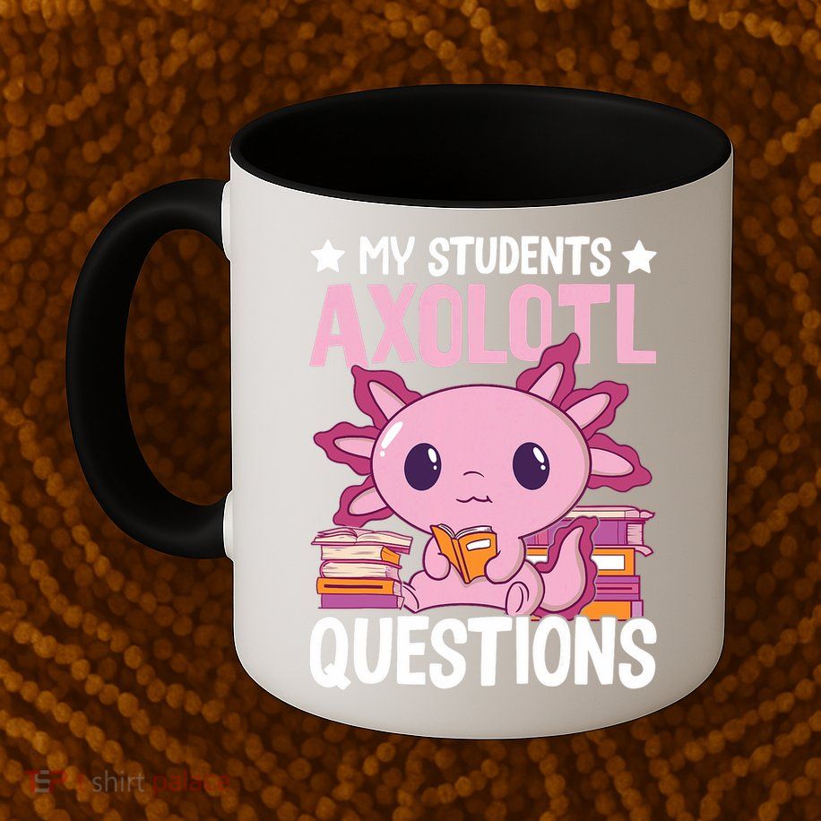 Axolotl Lover Teacher - My Students Axolotl Questions  Mug