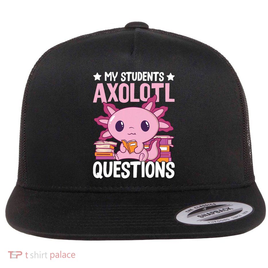 Axolotl Lover Teacher - My Students Axolotl Questions  Flatbill Hat