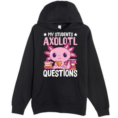 Axolotl Lover Teacher - My Students Axolotl Questions  Premium Pullover Hoodie