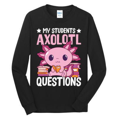 Axolotl Lover Teacher - My Students Axolotl Questions  Tall Long Sleeve T-Shirt