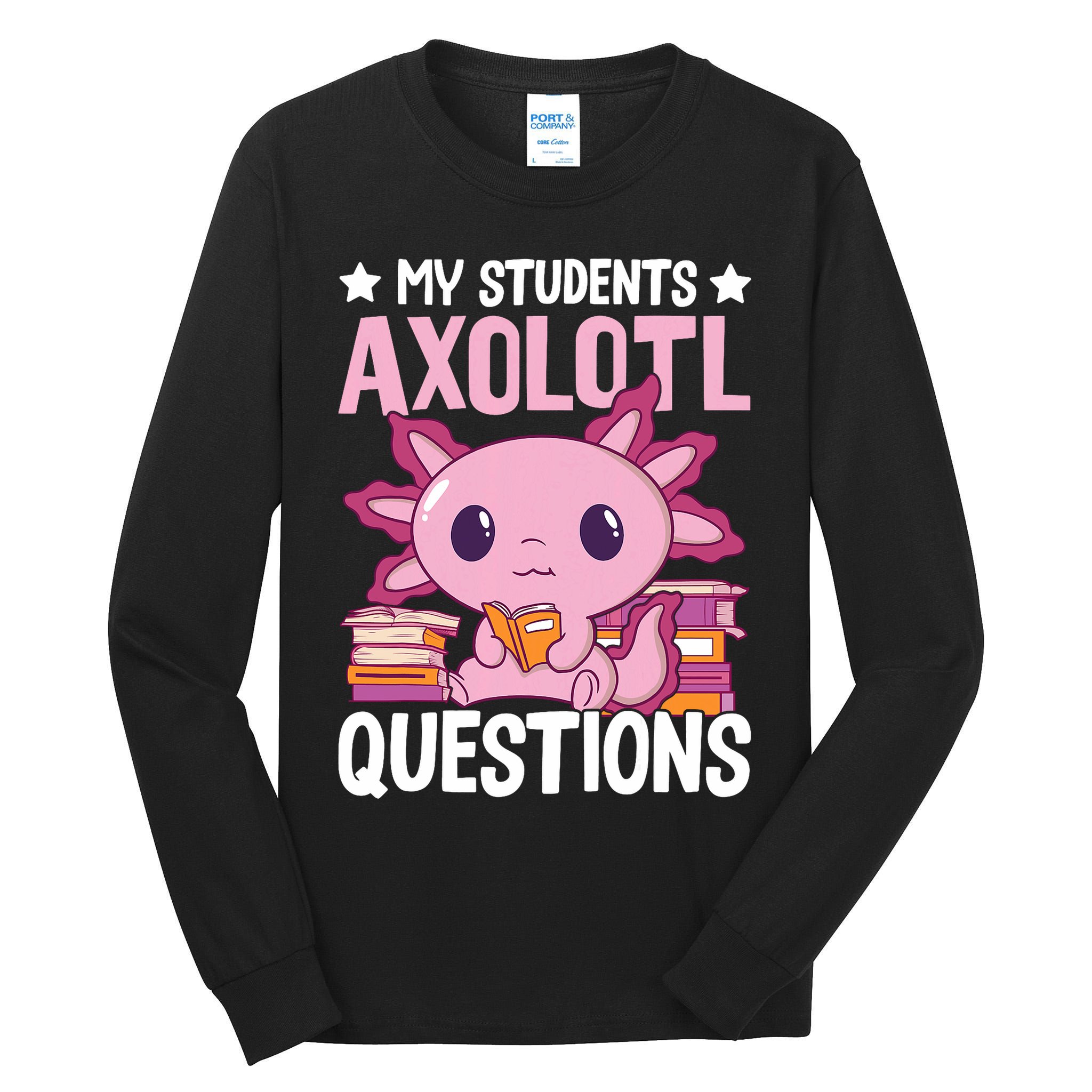 Axolotl Lover Teacher - My Students Axolotl Questions  Tall Long Sleeve T-Shirt
