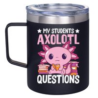 Axolotl Lover Teacher - My Students Axolotl Questions  12oz Stainless Steel Coffee Mug