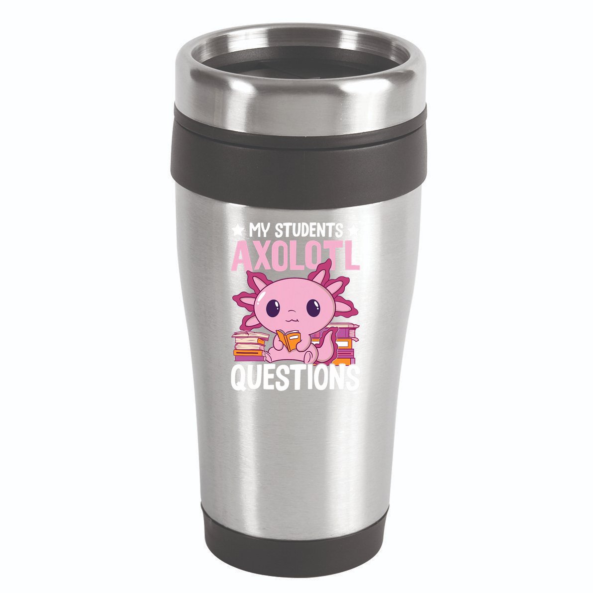 Axolotl Lover Teacher - My Students Axolotl Questions  16oz Travel Tumbler