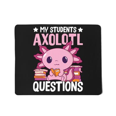 Axolotl Lover Teacher - My Students Axolotl Questions  Mousepad