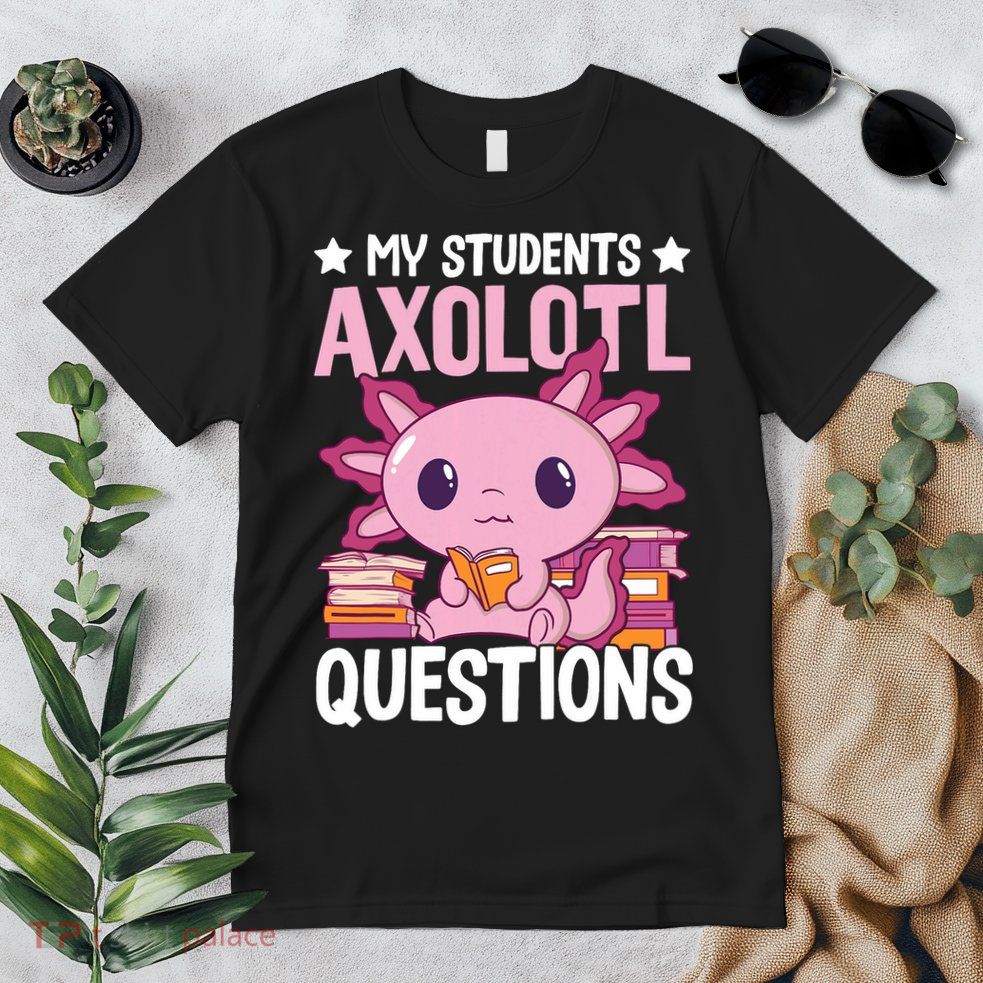 Axolotl Lover Teacher - My Students Axolotl Questions  Premium T-Shirt