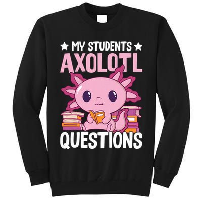 Axolotl Lover Teacher - My Students Axolotl Questions  Tall Sweatshirt