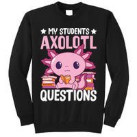 Axolotl Lover Teacher - My Students Axolotl Questions  Tall Sweatshirt