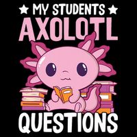 Axolotl Lover Teacher - My Students Axolotl Questions  Tall Sweatshirt