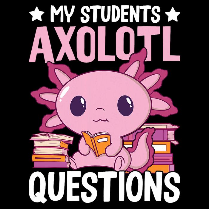 Axolotl Lover Teacher - My Students Axolotl Questions  Tall Sweatshirt