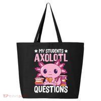 Axolotl Lover Teacher - My Students Axolotl Questions  25L Jumbo Tote