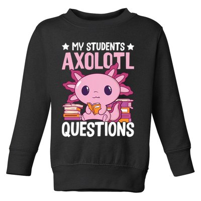 Axolotl Lover Teacher - My Students Axolotl Questions  Toddler Sweatshirt