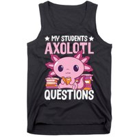 Axolotl Lover Teacher - My Students Axolotl Questions  Tank Top