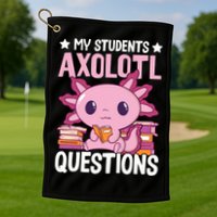 Axolotl Lover Teacher - My Students Axolotl Questions  Golf Towel