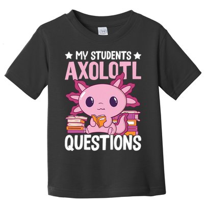 Axolotl Lover Teacher - My Students Axolotl Questions  Toddler T-Shirt