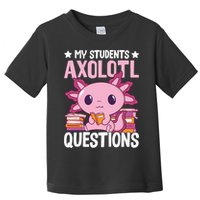 Axolotl Lover Teacher - My Students Axolotl Questions  Toddler T-Shirt