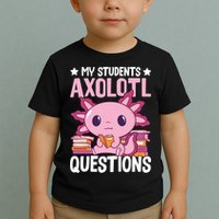 Axolotl Lover Teacher - My Students Axolotl Questions  Toddler T-Shirt