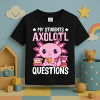 Axolotl Lover Teacher - My Students Axolotl Questions  Toddler T-Shirt