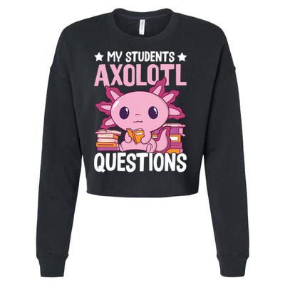 Axolotl Lover Teacher - My Students Axolotl Questions  Cropped Pullover Crew