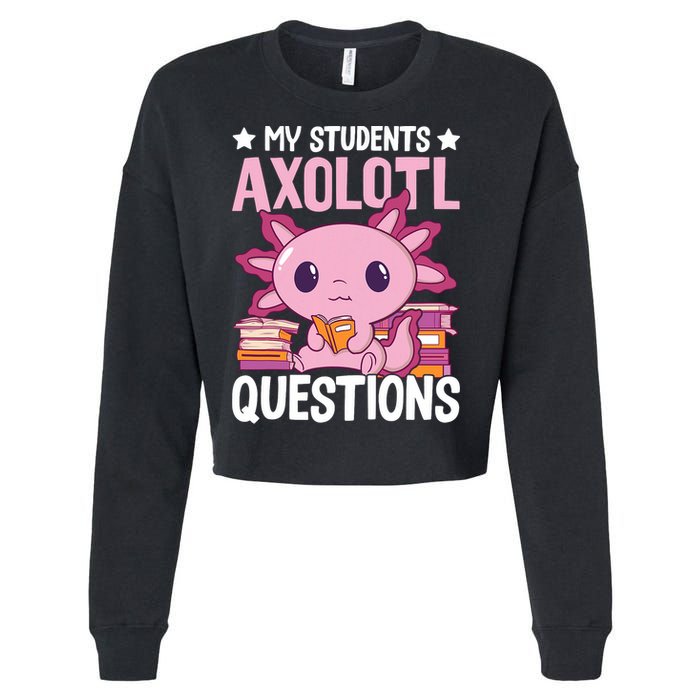 Axolotl Lover Teacher - My Students Axolotl Questions  Cropped Pullover Crew