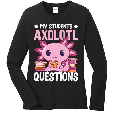 Axolotl Lover Teacher - My Students Axolotl Questions  Ladies Long Sleeve Shirt