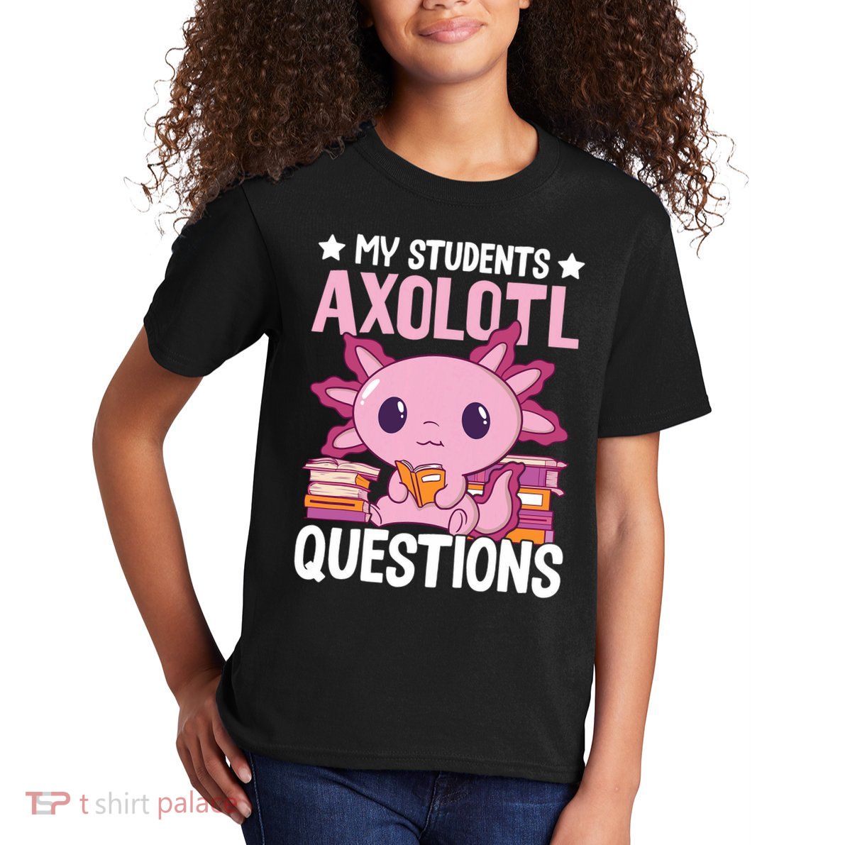 Axolotl Lover Teacher - My Students Axolotl Questions  Kids T-Shirt