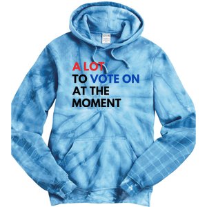 A Lot To Vote On At The Moment Funny Kamala President Vote Tie Dye Hoodie