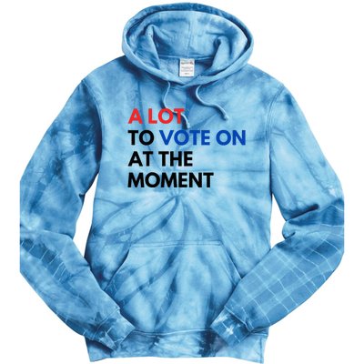 A Lot To Vote On At The Moment Funny Kamala President Vote Tie Dye Hoodie