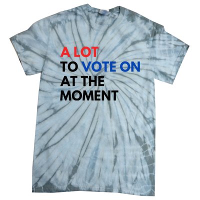 A Lot To Vote On At The Moment Funny Kamala President Vote Tie-Dye T-Shirt