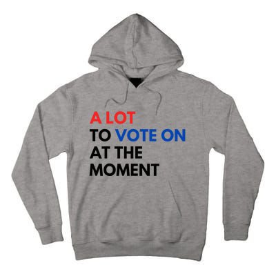 A Lot To Vote On At The Moment Funny Kamala President Vote Tall Hoodie