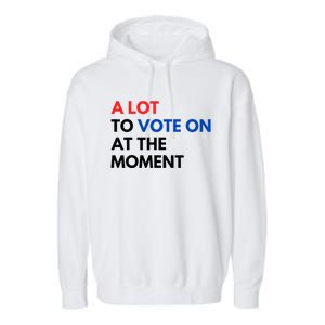 A Lot To Vote On At The Moment Funny Kamala President Vote Garment-Dyed Fleece Hoodie