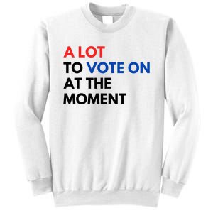 A Lot To Vote On At The Moment Funny Kamala President Vote Sweatshirt