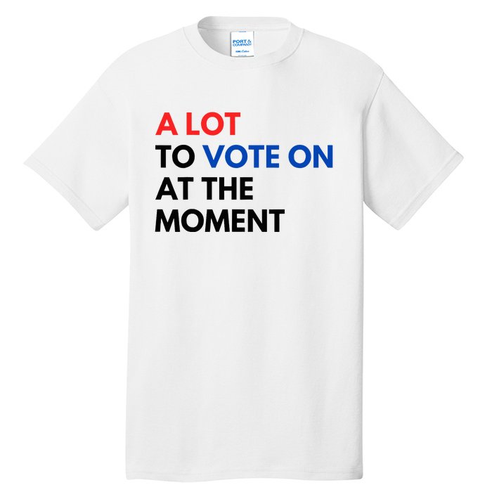 A Lot To Vote On At The Moment Funny Kamala President Vote Tall T-Shirt