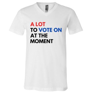 A Lot To Vote On At The Moment Funny Kamala President Vote V-Neck T-Shirt