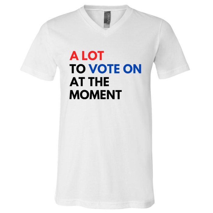 A Lot To Vote On At The Moment Funny Kamala President Vote V-Neck T-Shirt