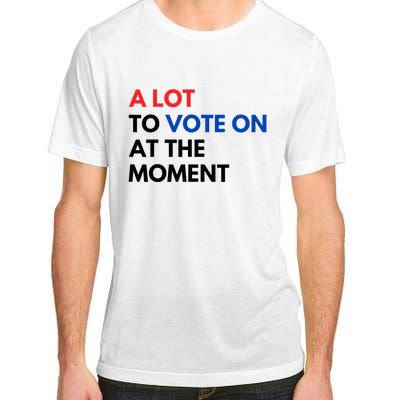 A Lot To Vote On At The Moment Funny Kamala President Vote Adult ChromaSoft Performance T-Shirt