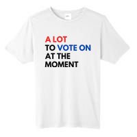 A Lot To Vote On At The Moment Funny Kamala President Vote Tall Fusion ChromaSoft Performance T-Shirt