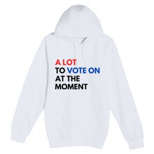 A Lot To Vote On At The Moment Funny Kamala President Vote Premium Pullover Hoodie