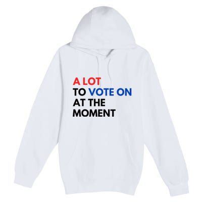 A Lot To Vote On At The Moment Funny Kamala President Vote Premium Pullover Hoodie