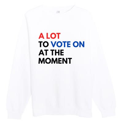 A Lot To Vote On At The Moment Funny Kamala President Vote Premium Crewneck Sweatshirt