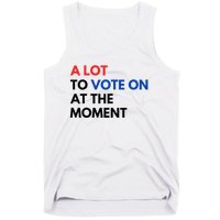 A Lot To Vote On At The Moment Funny Kamala President Vote Tank Top