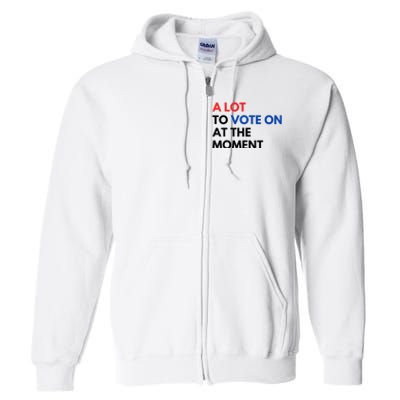 A Lot To Vote On At The Moment Funny Kamala President Vote Full Zip Hoodie