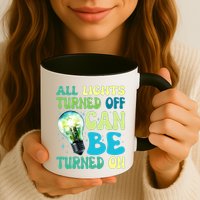 All Lights Turned Off Can Be Turned On Mug