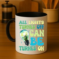 All Lights Turned Off Can Be Turned On Mug