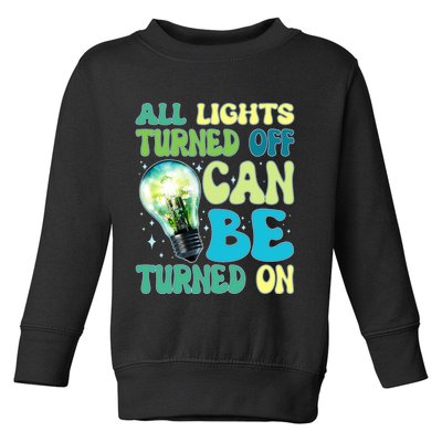 All Lights Turned Off Can Be Turned On Toddler Sweatshirt
