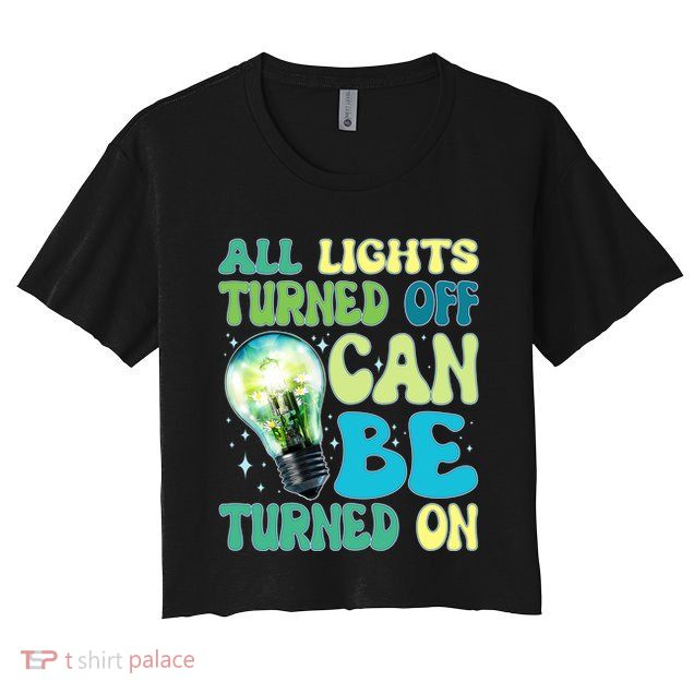 All Lights Turned Off Can Be Turned On Crop Top