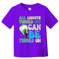 All Lights Turned Off Can Be Turned On Toddler T-Shirt